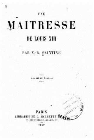 Kniha Une maîtresse de Louis XIII X B Saintine