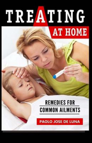 Carte Treating at Home: Remedies for Common Ailments Paolo Jose De Luna