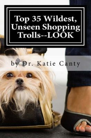 Buch Top 35 Wildest, Unseen Shopping Trolls--LOOK Dr Katie Canty