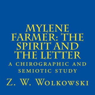 Kniha Mylene Farmer: the Spirit and the Letter: a chirographic and semiotic study Z W Wolkowski