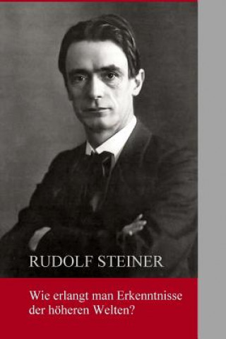 Książka Wie erlangt man Erkenntnisse der höheren Welten? Rudolf Steiner