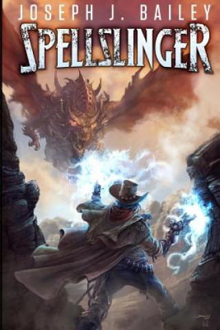 Kniha Spellslinger: Legends of the Wild, Weird West Joseph J Bailey