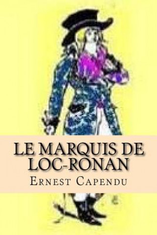 Kniha Le Marquis de Loc-Ronan Ernest Capendu