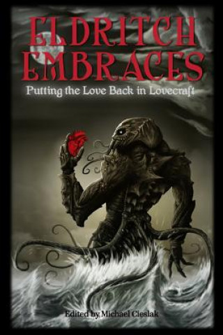 Buch Eldritch Embraces: Putting the Love Back in Lovecraft Michael Cieslak