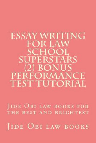 Kniha Essay Writing For Law School Superstars (2) Bonus Performance Test Tutorial: Jide Obi law books for the best and brightest Jide Obi Law Books