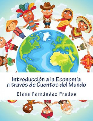 Kniha Introduccion a la Economia a traves de Cuentos del Mundo: Una introduccion a la economia para jovenes, dummies, y adultos. Elena Fernandez Prados