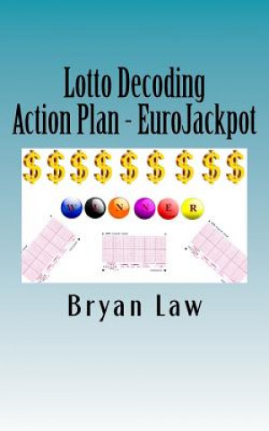 Könyv Lotto Decoding: Action Plan - EuroJackpot Bryan Law