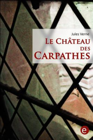 Könyv Le Château des Carpathes Jules Verne