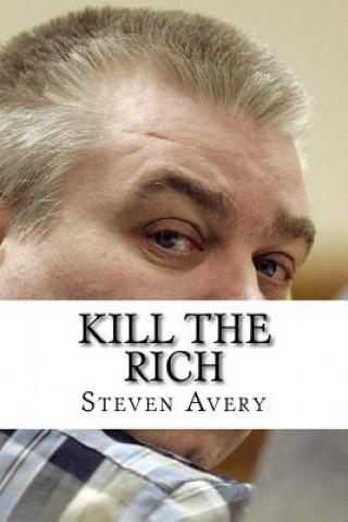 Könyv Kill The Rich Steven Avery