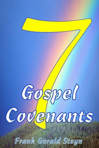 Knjiga 7 Gospel Covenants: 7 Gospel Covenants covers all of the Word of God from Genesis to Revelation. There are more Covenants in the Scripture Frank Gerald Steyn