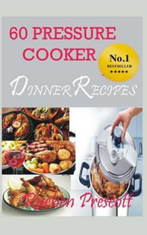 Carte 60 Pressure Cooker Dinner Recipes Rueben Prescott