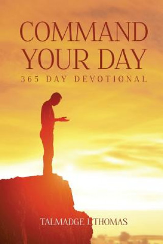 Книга Command Your Day: A 365 Day Devotional Talmadge J Thomas