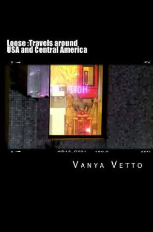 Könyv Loose: Travels around USA and Central America Vanya Vetto