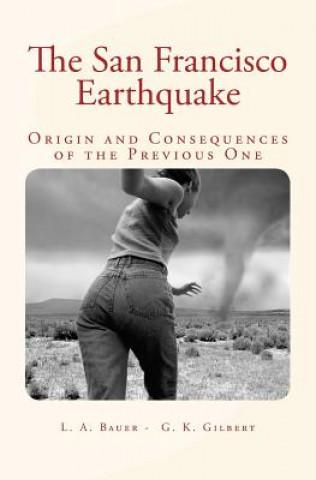 Kniha The San Francisco Earthquake: Origin and Consequences of the Previous One Dr L a Bauer