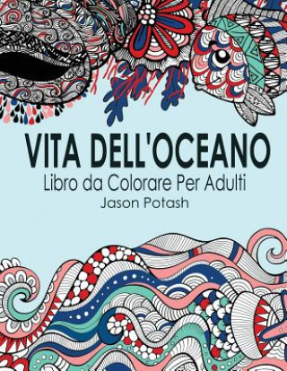 Könyv Vita Dell Oceano Libro Da Colorare Per Adulti Jason Potash