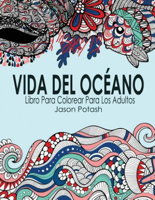 Книга Vida Del Oceano Libro Para Colorear Para Los Adultos Jason Potash