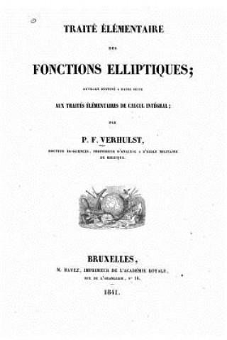 Buch Traité élémentaire des fonctions elliptiques, ouvrage destiné a faire suite aux traités élémentaires de calcul intégral P -F Verhulst