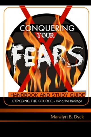 Kniha Conquering Your Fears: Handbook and Study Guide Mrs Maralyn B Dyck