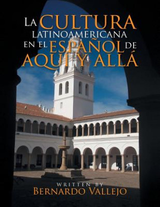 Carte Cultura Latinoamericana En El Espa ol de Aqu  y All Ph D Bernardo Vallejo