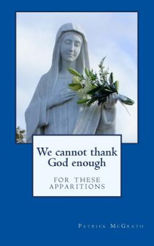 Buch We cannot thank God enough for these apparitions Patrick McGrath