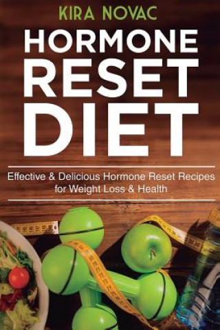 Carte Hormone Reset Diet: Effective & Delicious Hormone Reset Recipes for Weight Loss & Health Kira Novac