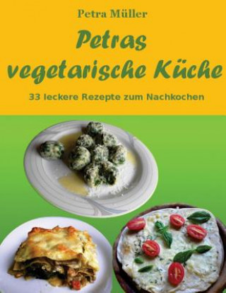 Kniha Petras vegetarische Küche: 33 leckere Rezepte zum Nachkochen Petra Muller