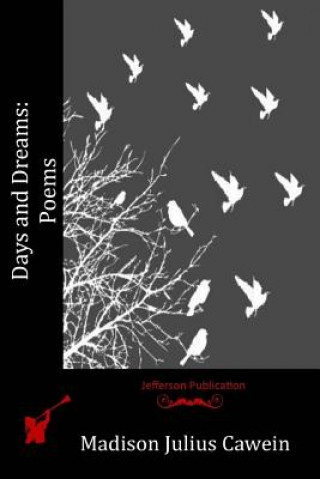 Livre Days and Dreams: Poems Madison Julius Cawein