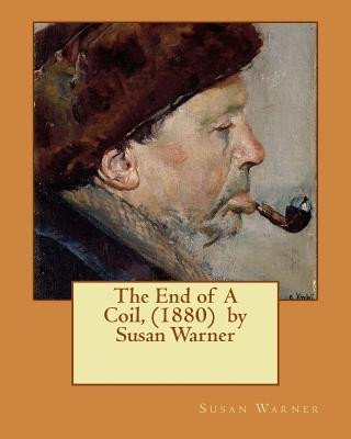 Book The End of A Coil, (1880) by Susan Warner Susan Warner