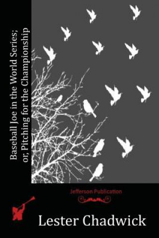 Kniha Baseball Joe in the World Series; or, Pitching for the Championship Lester Chadwick