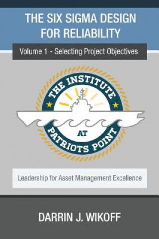 Książka The Six Sigma Design for Reliability: Volume 1 - Selecting Project Objectives Darrin J Wikoff