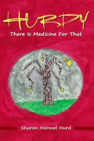 Kniha Hurdy: There Is Medicine For That Sharon Hormel Hurd