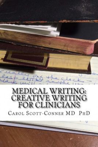 Kniha Medical Writing: Creative Writing for Medical Professionals Carol Scott-Conner MD Phd