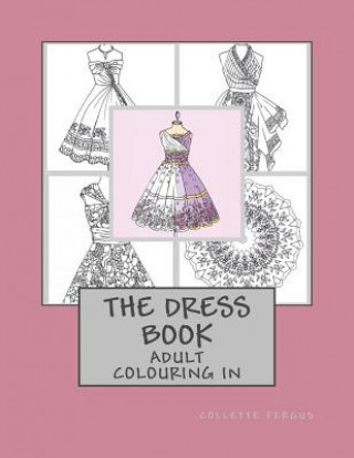 Könyv The Dress Book: Adult Colouring Book Collette Renee Fergus