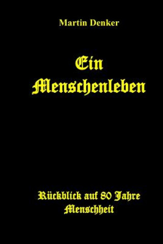 Kniha Ein Menschenleben: Rückblick auf 80 Jahre Menschheit Martin Denker