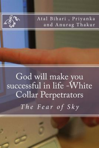 Książka God will make you successful in life -White Collar Perpetrators: The Fear of Sky MR Atal Kartik Bihari