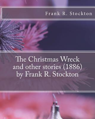 Książka The Christmas Wreck and other stories (1886) by Frank R. Stockton Frank R Stockton