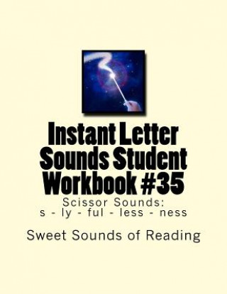 Kniha Instant Letter Sounds Student Workbook #35: Scissor Sounds: s - ly - ful - less - ness Sweet Sounds of Reading