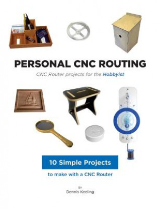 Carte CNC Router Projects for the Hobbyist Dennis Keeling