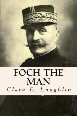 Könyv Foch the Man Clara E Laughlin