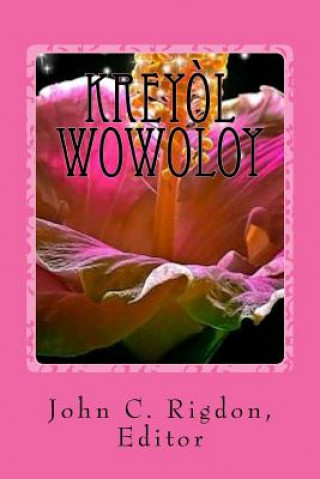 Könyv Kreyol Wowoloy: The Best Stories and Poems in Kreyol John C Rigdon