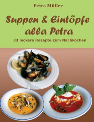 Kniha Suppen & Eintöpfe alla Petra: 33 leckere Rezepte zum Nachkochen Petra Muller