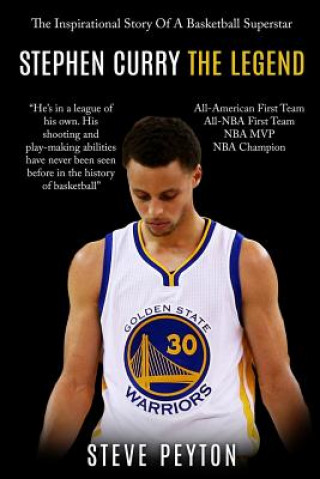 Kniha Stephen Curry: The Inspirational Story Of A Basketball Superstar - Stephen Curry - The Legend Steve Peyton