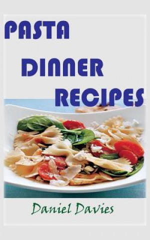 Könyv Pasta Dinner Recipes Daniel Davies