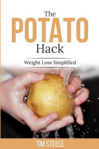 Βιβλίο The Potato Hack: Weight Loss Simplified MR Tim Steele