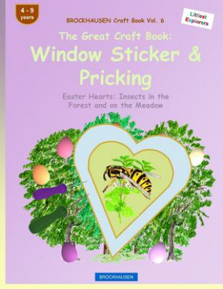 Kniha BROCKHAUSEN Craft Book Vol. 6 - The Great Craft Book: Window Sticker & Pricking: Easter Hearts: Insects in the Forest and on the Meadow Dortje Golldack
