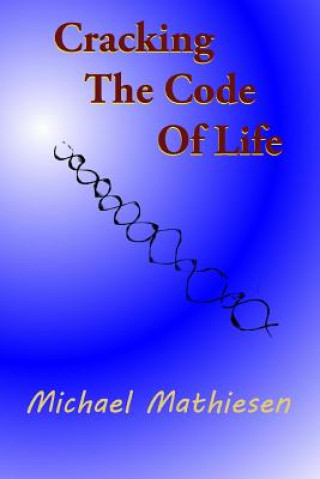 Книга Cracking The Code Of Life: Finding Your Best Algorithm Michael Mathiesen