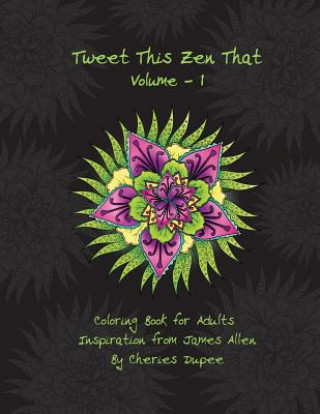 Kniha Tweet This Zen That: Coloring Book for Adults Inspiration from James Allen Cheries Dupee