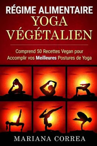 Carte Regime ALIMENTAIRE YOGA Vegetalien: Comprend 50 Recettes Vegan pour Accomplir vos Meilleures Postures de Yoga Mariana Correa