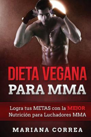 Carte DIETA VEGANA Para MMA: Logra tus METAS con la MEJOR Nutricion para Luchadores MMA Mariana Correa