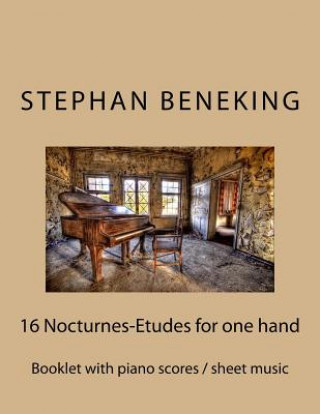 Carte Stephan Beneking: 16 Nocturnes-Etudes for one Hand alone: Beneking: Booklet with piano scores / sheet music of 16 Nocturnes-Etudes for o Stephan Beneking